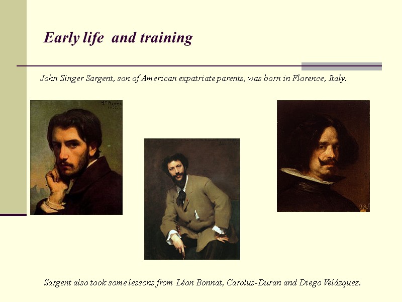 Early life  and training John Singer Sargent, son of American expatriate parents, was